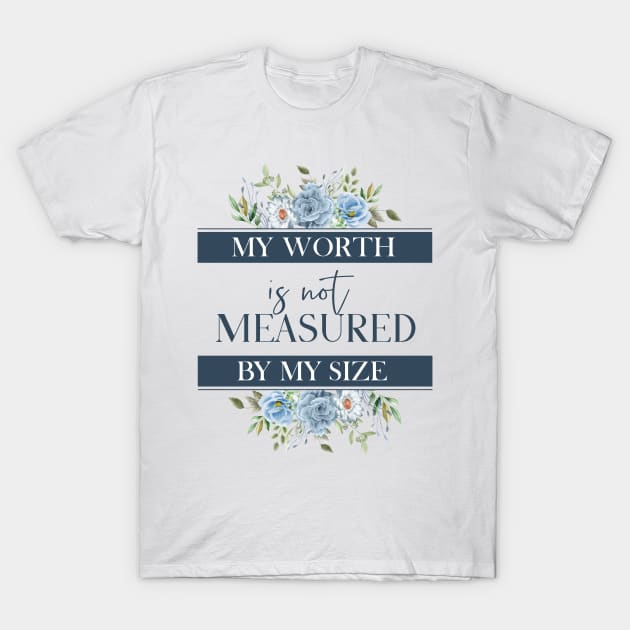 My worth is not measured by my size T-Shirt by zonextra